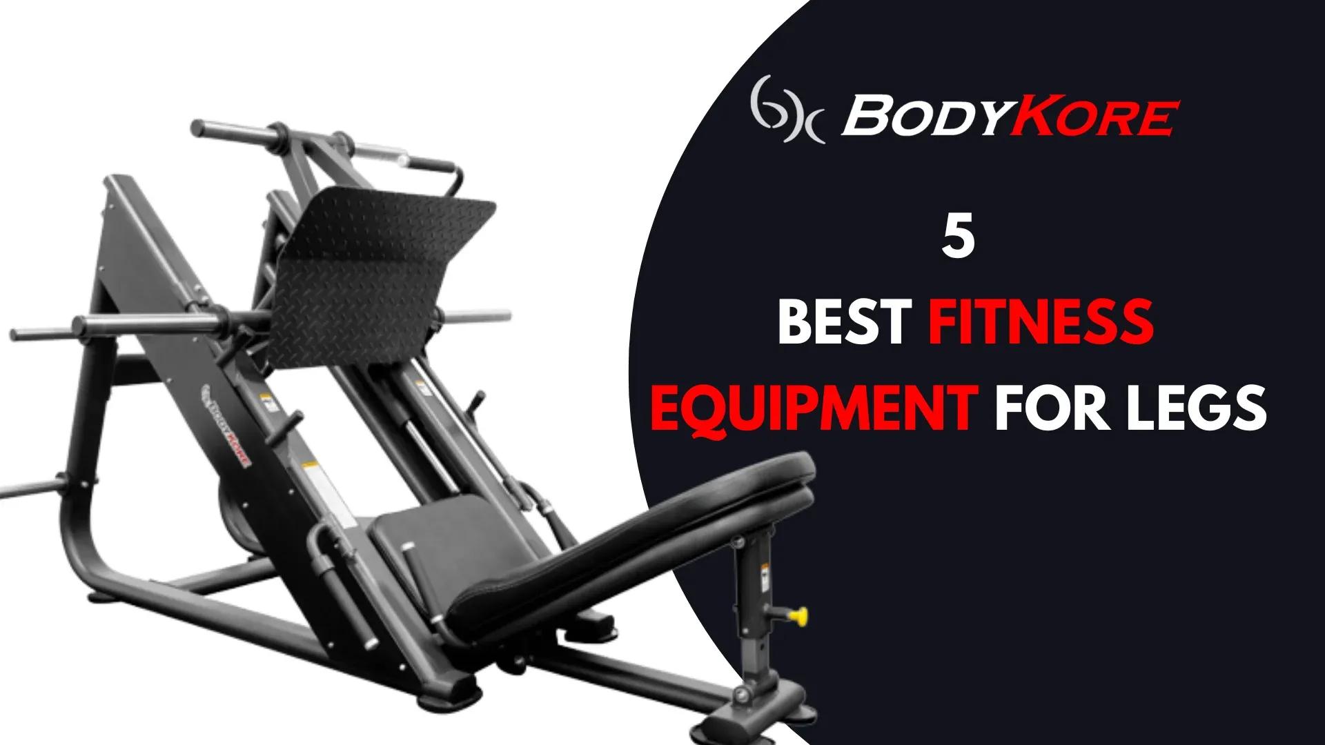 5 Best Fitness Equipment for Legs by Bodykore