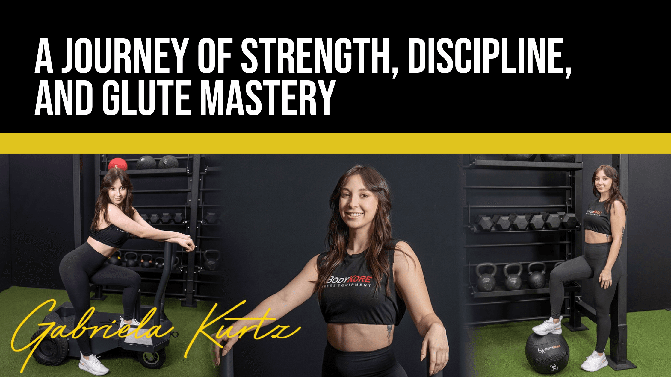 Gabriela Kurtz: A Journey of Strength, Discipline, and Glute Mastery with BodyKore