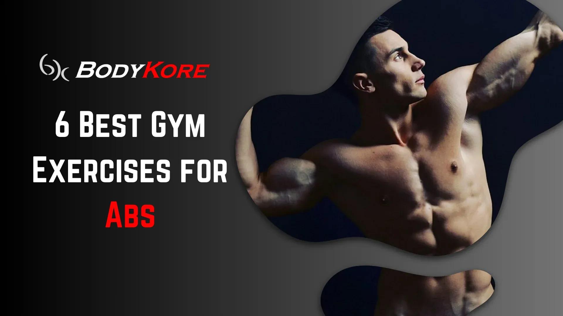 6 Best Gym Exercises for Abs
