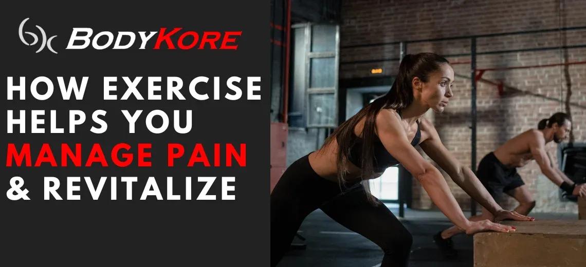 How Exercise Helps You Manage Pain & Revitalize