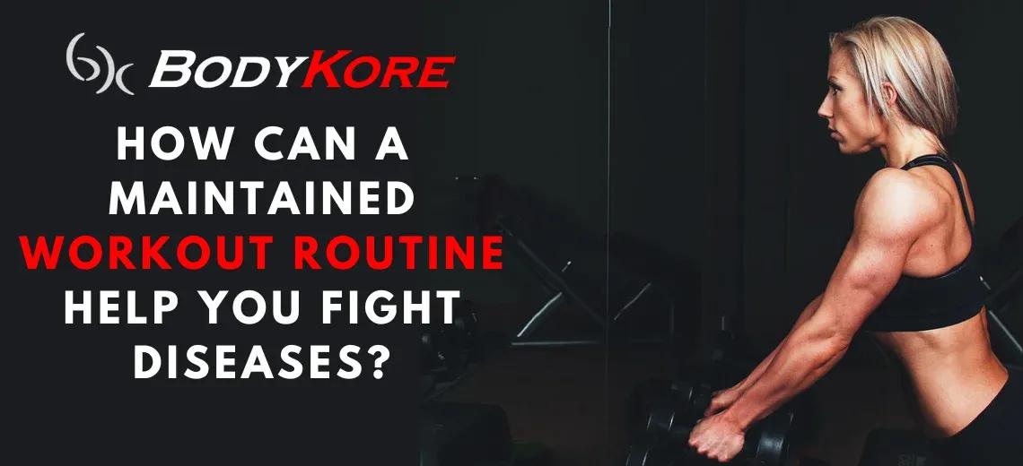 How Can a Maintained Workout Routine Help You Fight Diseases?